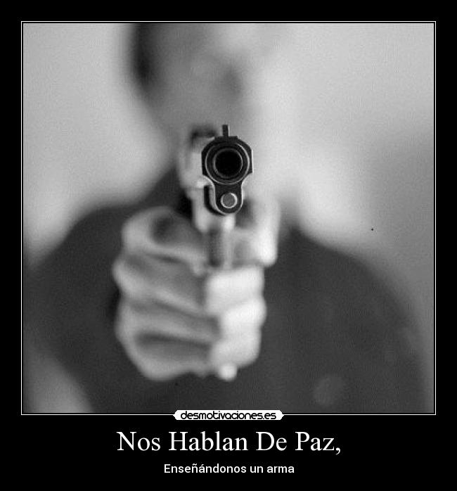 Nos Hablan De Paz, - Enseñándonos un arma