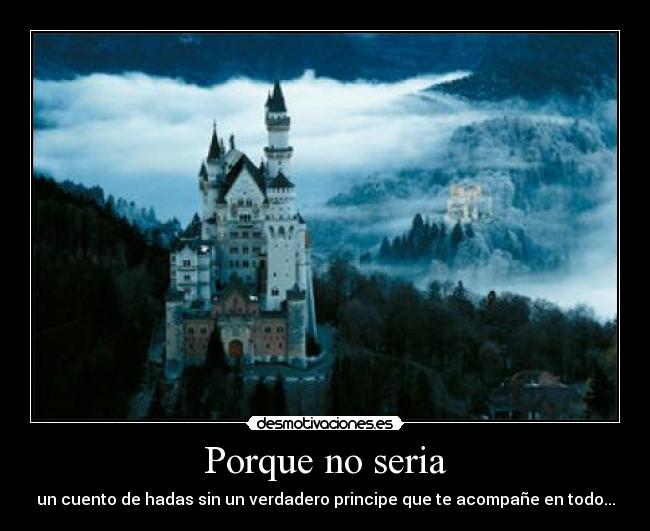 Porque no seria - un cuento de hadas sin un verdadero principe que te acompañe en todo...