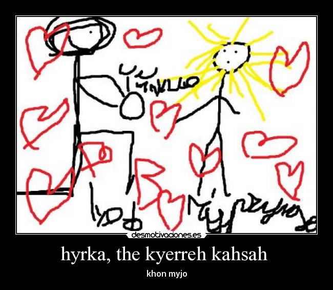 hyrka, the kyerreh kahsah - khon myjo