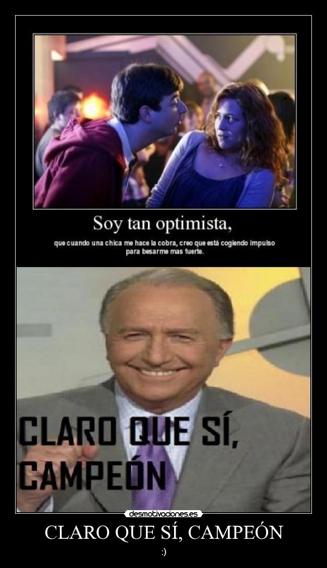 CLARO QUE SÍ, CAMPEÓN - :)