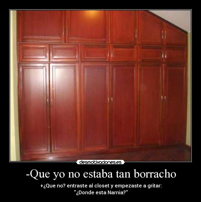 -Que yo no estaba tan borracho -
