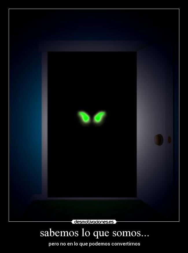 sabemos lo que somos... -