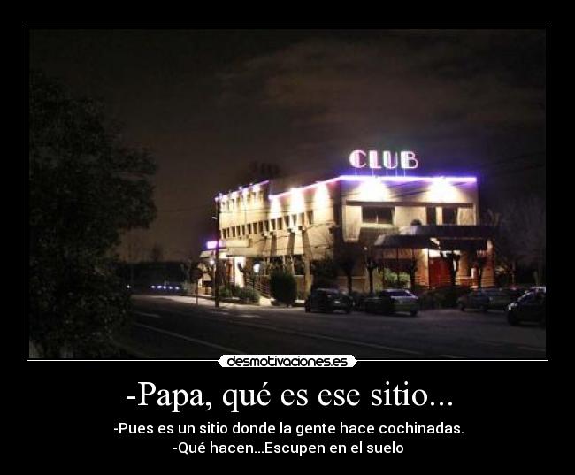 -Papa, qué es ese sitio... -