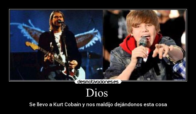 Dios - Se llevo a Kurt Cobain y nos maldijo dejándonos esta cosa