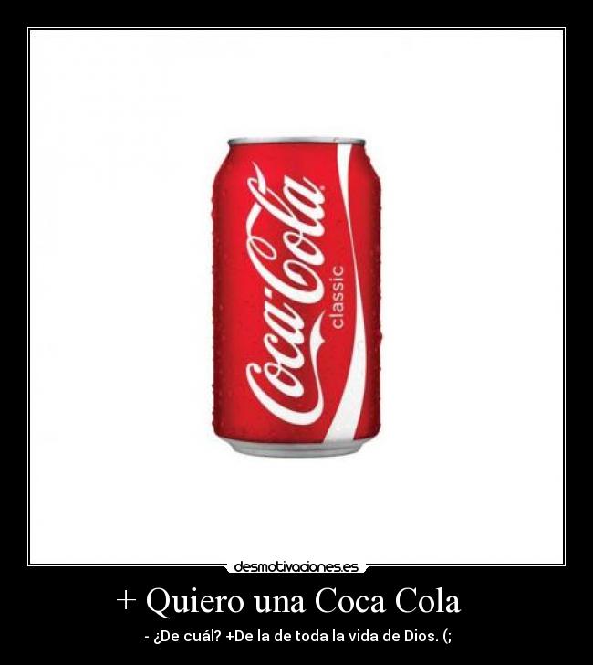 + Quiero una Coca Cola -