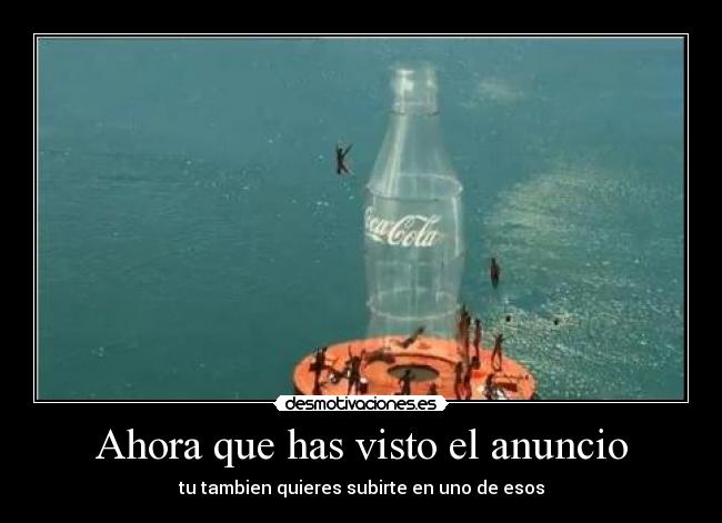 Ahora que has visto el anuncio - tu tambien quieres subirte en uno de esos