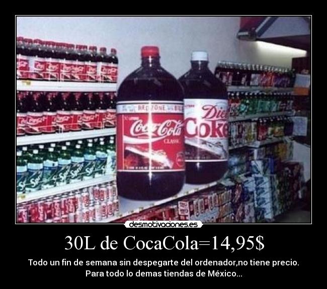 30L de CocaCola=14,95$ -