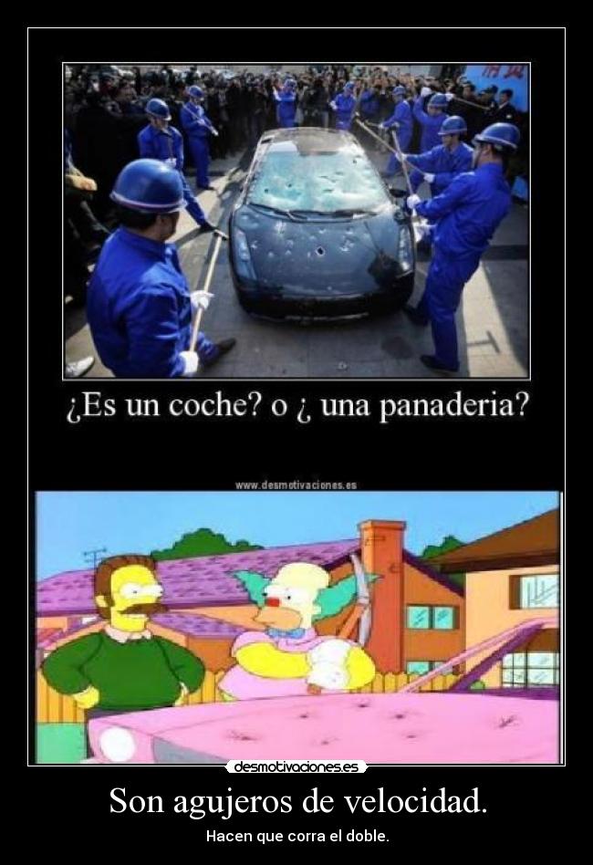 Son agujeros de velocidad. - 