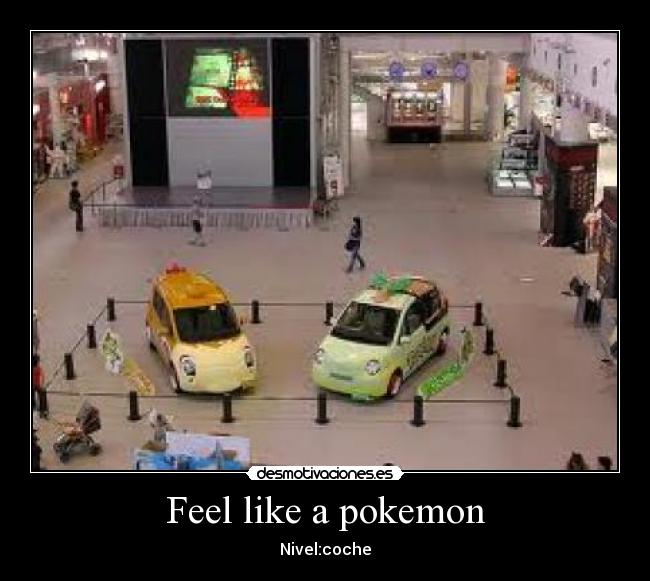 Feel like a pokemon - Nivel:coche