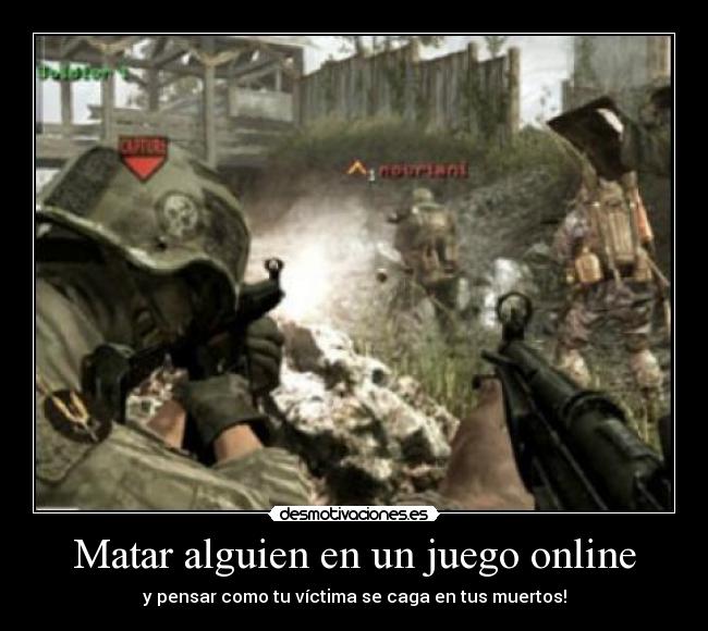 Matar alguien en un juego online - y pensar como tu víctima se caga en tus muertos!