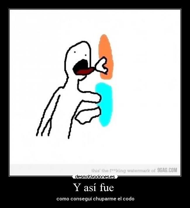 Y así fue - como conseguí chuparme el codo