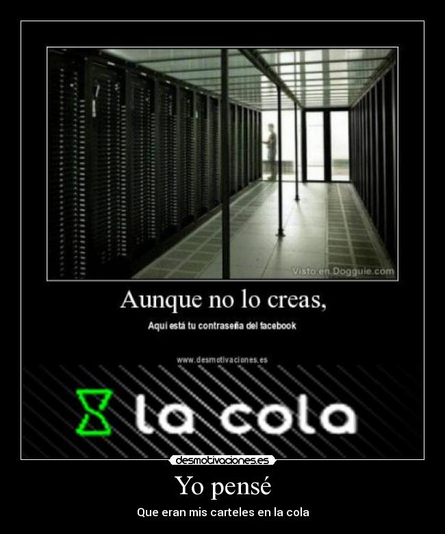 Yo pensé - Que eran mis carteles en la cola