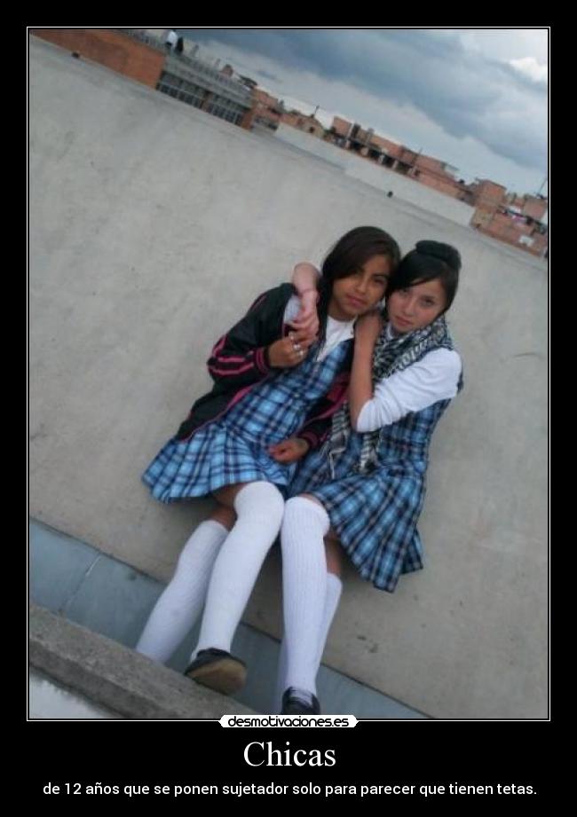 Chicas - de 12 años que se ponen sujetador solo para parecer que tienen tetas.