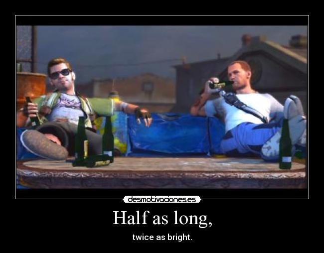 Half as long, - 