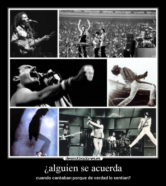 ¿alguien se acuerda - cuando cantaban porque de verdad lo sentian?