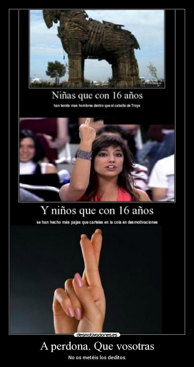 A perdona. Que vosotras - 