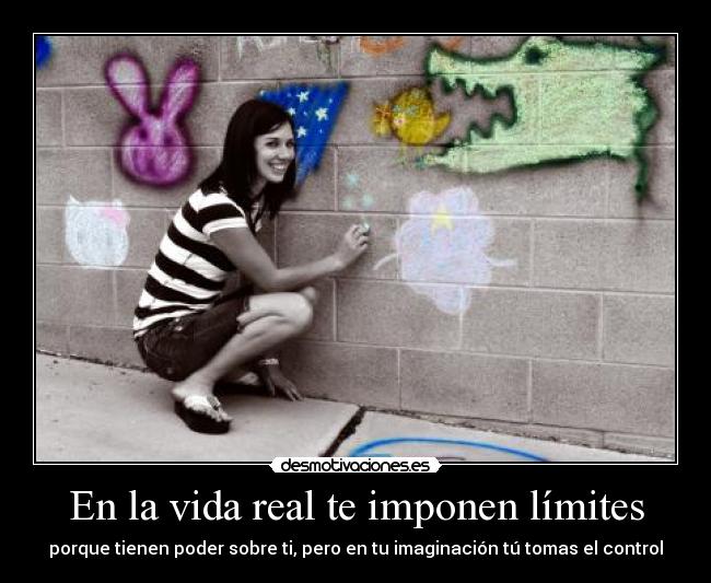 En la vida real te imponen límites -