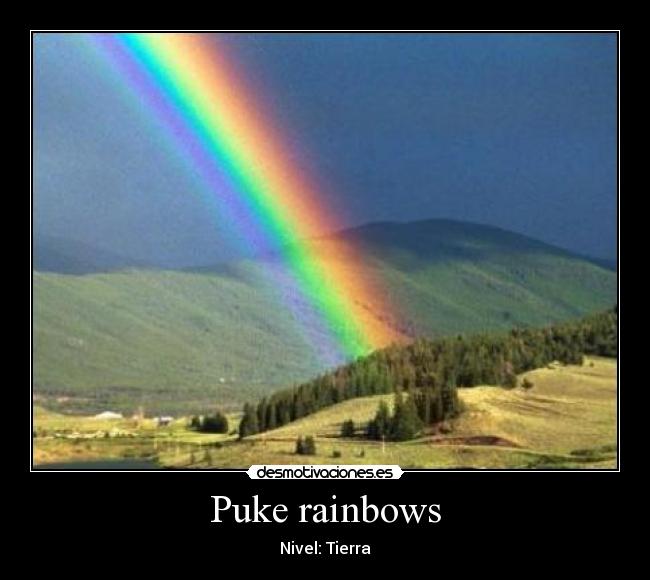 Puke rainbows - 
