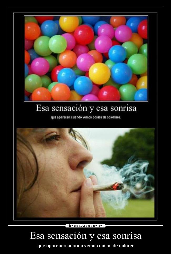 Esa sensación y esa sonrisa - que aparecen cuando vemos cosas de colores