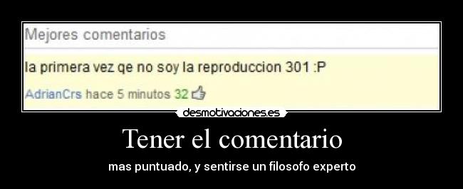 Tener el comentario - mas puntuado, y sentirse un filosofo experto