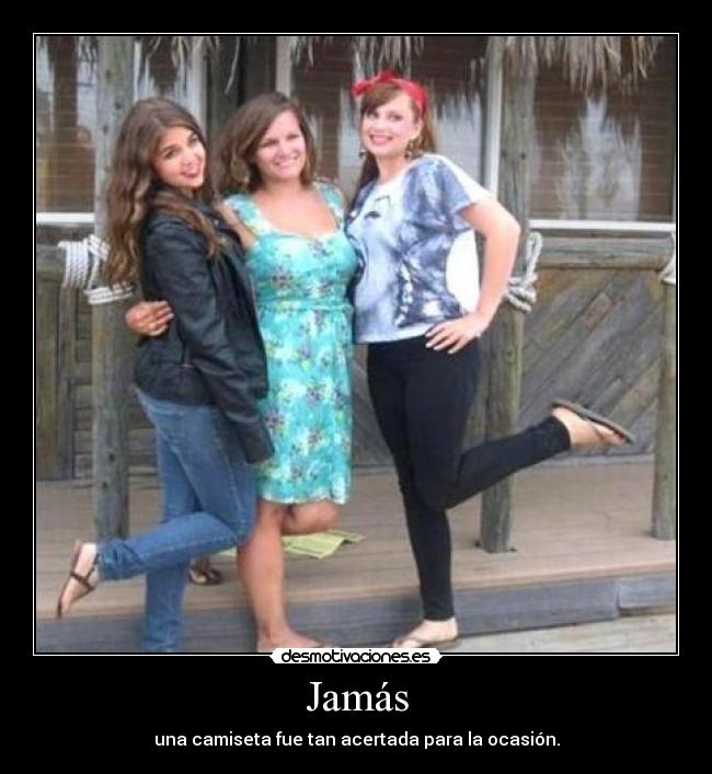 Jamás - una camiseta fue tan acertada para la ocasión.