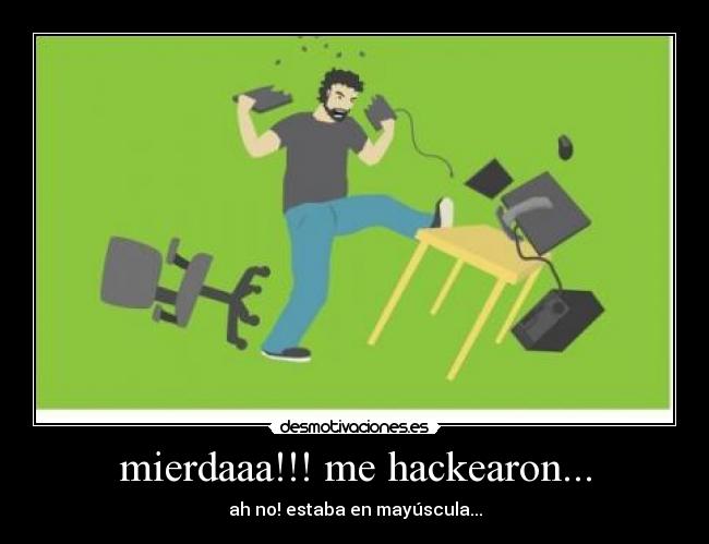 mierdaaa!!! me hackearon... - ah no! estaba en mayúscula...