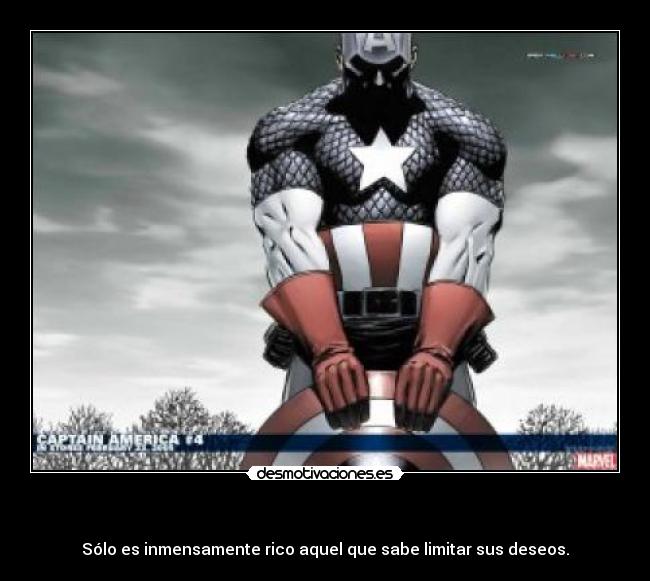       - Sólo es inmensamente rico aquel que sabe limitar sus deseos.