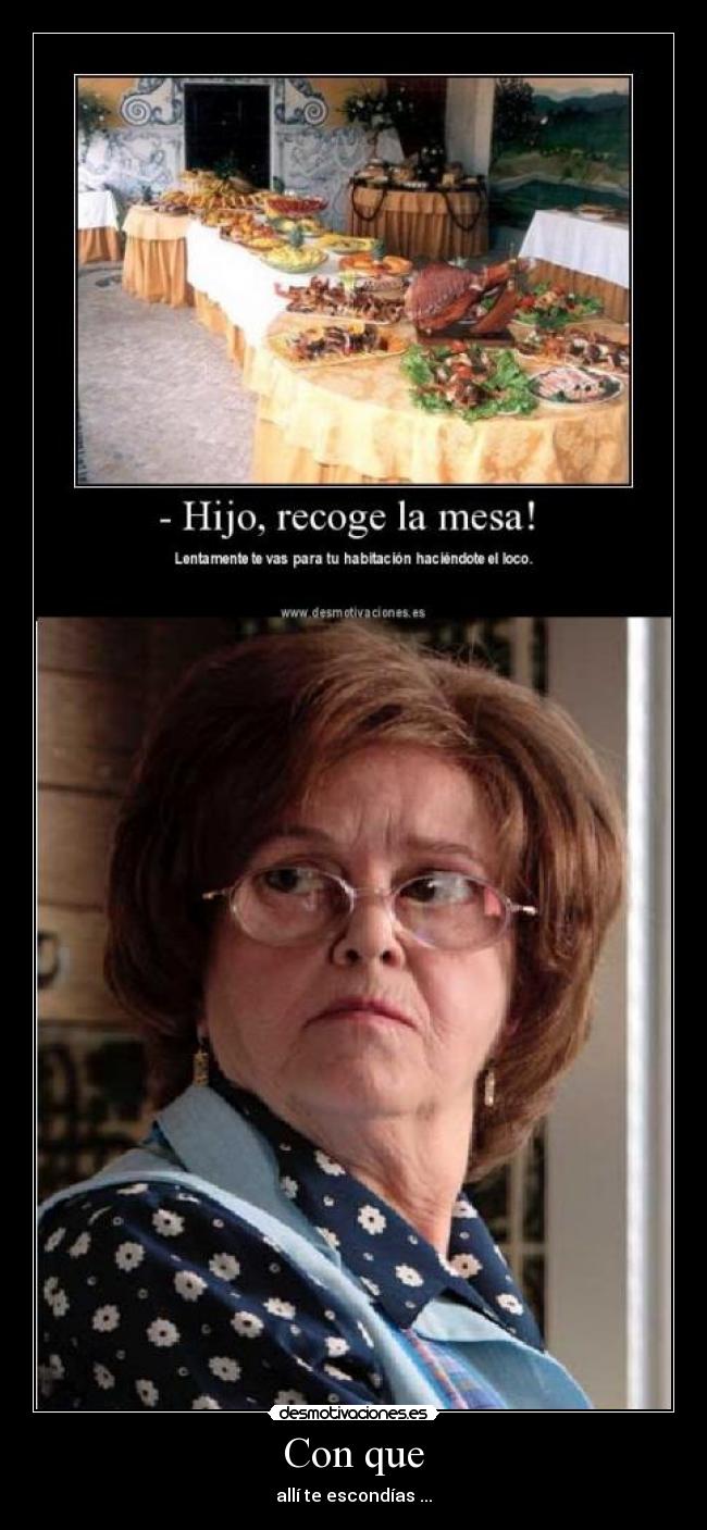 Con que - allí te escondías ...