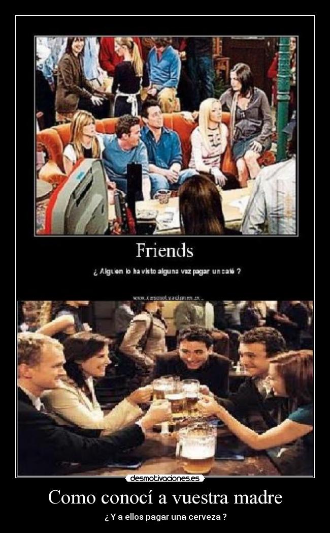 Como conocí a vuestra madre - ¿ Y a ellos pagar una cerveza ?