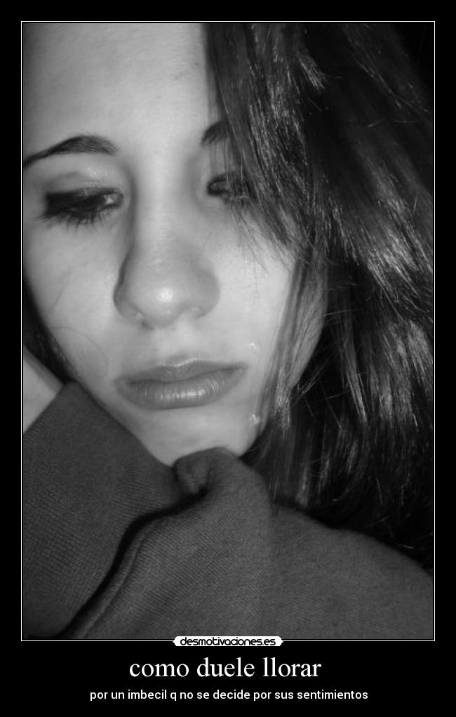 como duele llorar  - 