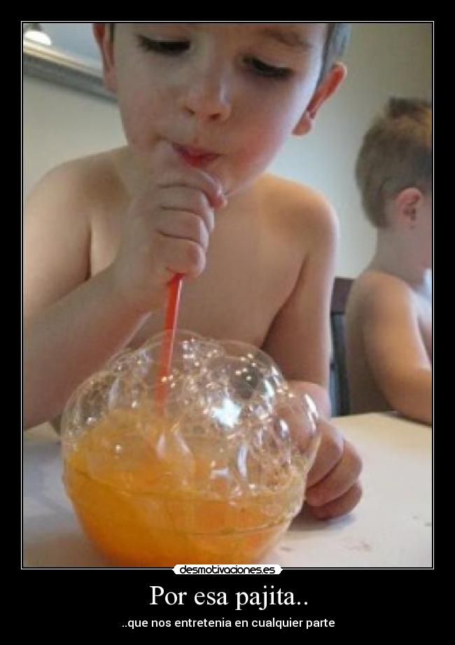 Por esa pajita.. - 