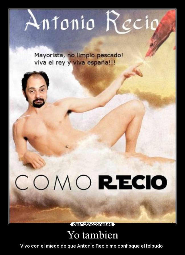 Yo tambien - Vivo con el miedo de que Antonio Recio me confisque el felpudo  