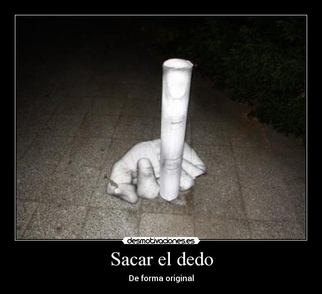 Sacar el dedo - De forma original