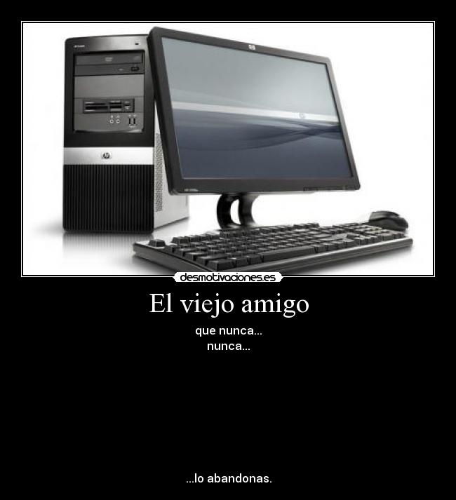 carteles computadoramigobotonviejoabandonoabandonar desmotivaciones