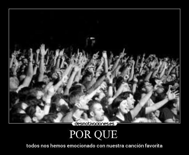 POR QUE  - todos nos hemos emocionado con nuestra canción favorita