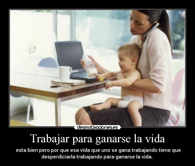 carteles vida trabajar para ganarse vida desmotivaciones
