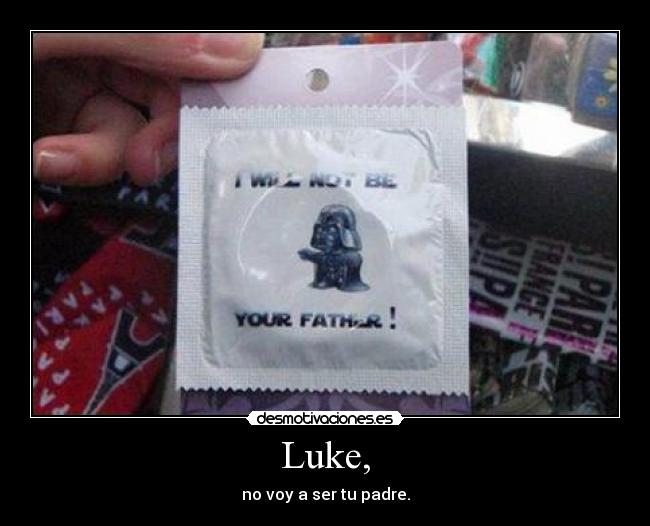 Luke, - no voy a ser tu padre.