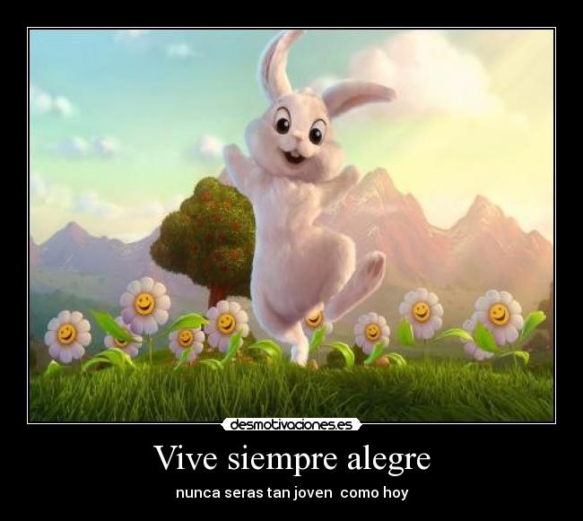 Vive siempre alegre -