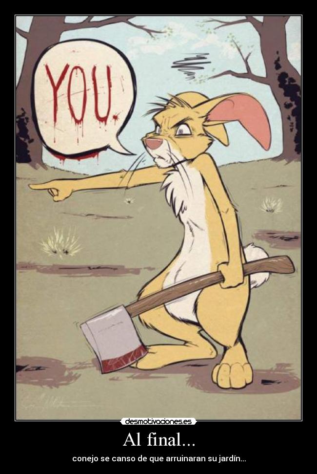 Al final... - conejo se canso de que arruinaran su jardín...
