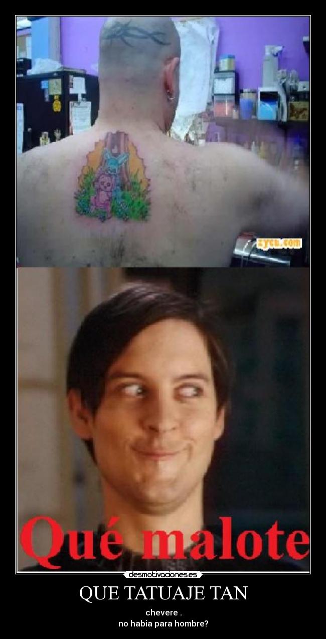 QUE TATUAJE TAN - chevere .
no habia para hombre?