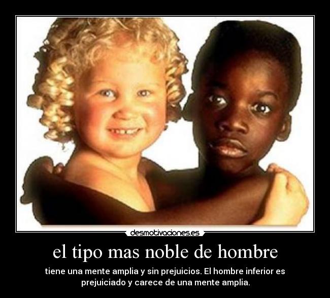 el tipo mas noble de hombre -