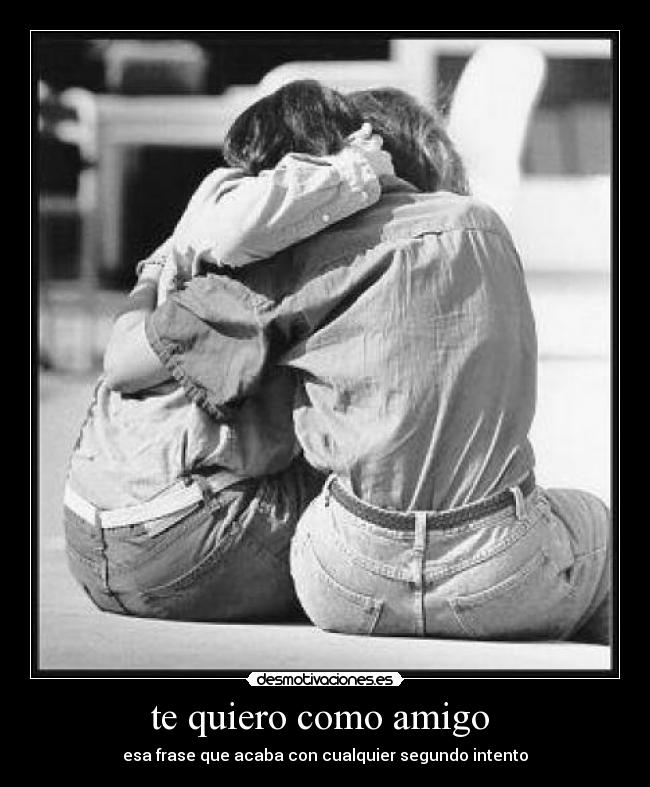 te quiero como amigo  - 