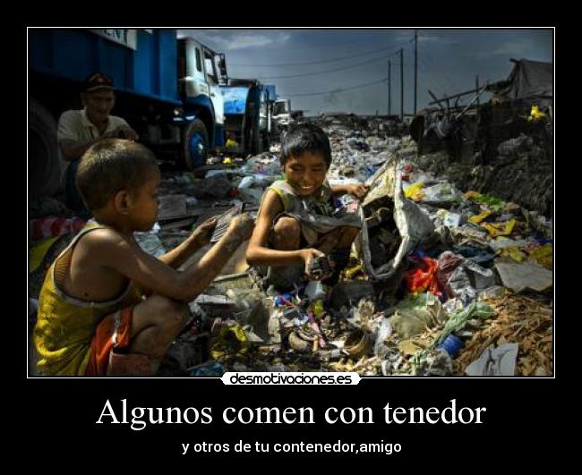 Algunos comen con tenedor - y otros de tu contenedor,amigo