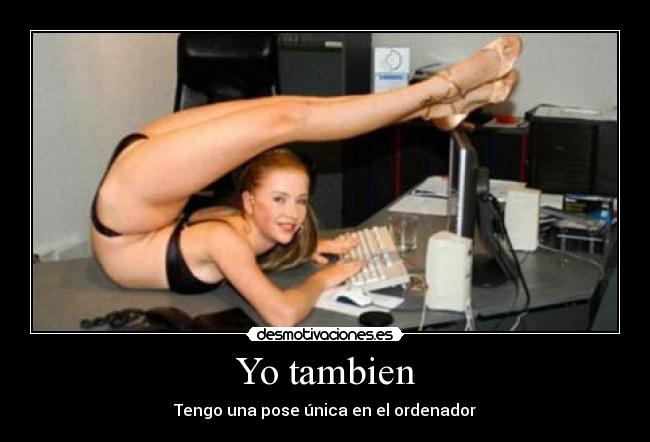 Yo tambien - Tengo una pose única en el ordenador