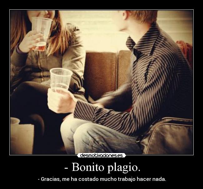 - Bonito plagio. -