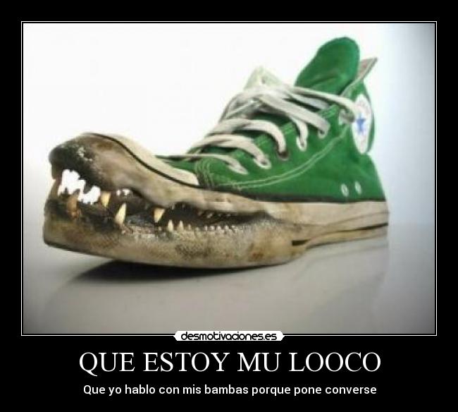 QUE ESTOY MU LOOCO - Que yo hablo con mis bambas porque pone converse