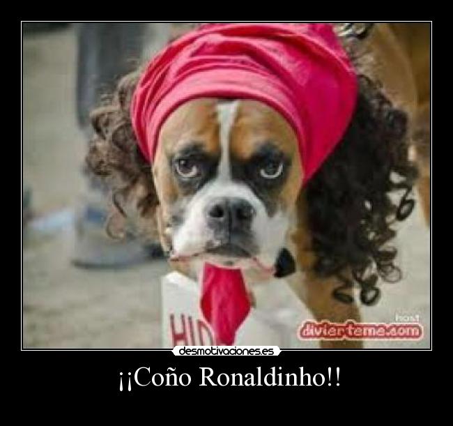 ¡¡Coño Ronaldinho!! -