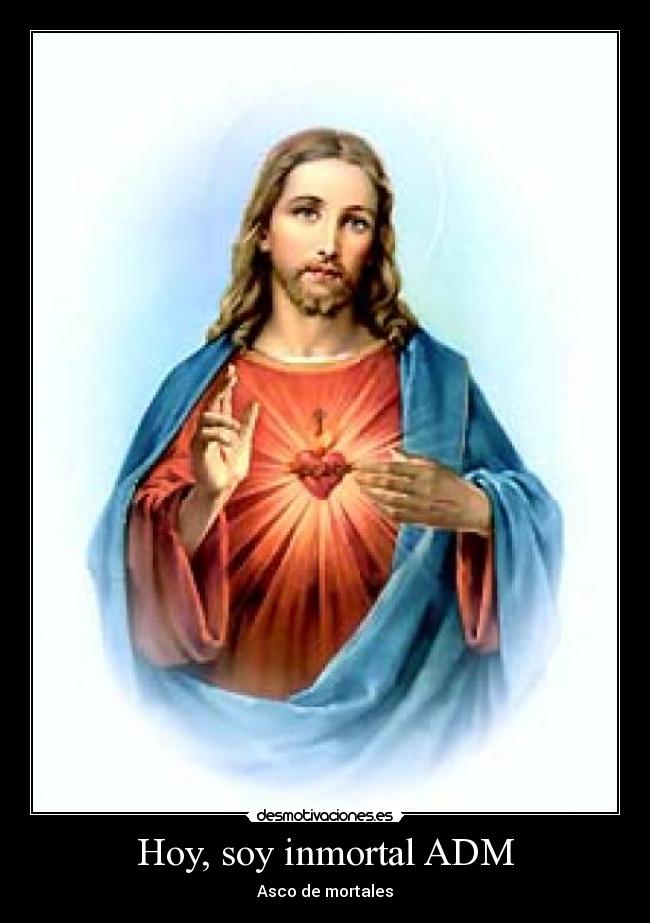 Hoy, soy inmortal ADM - Asco de mortales
