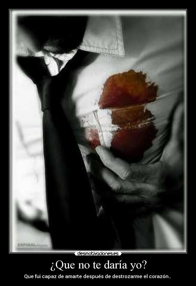 ¿Que no te daría yo? -