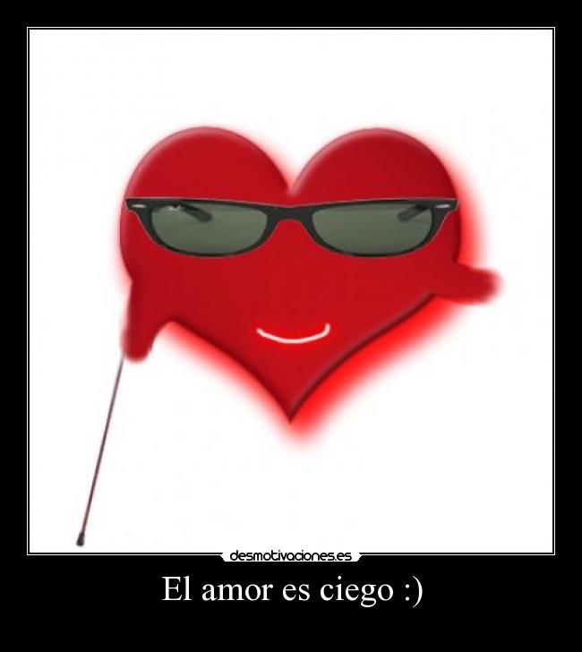 El amor es ciego :) - 